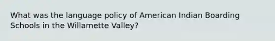 What was the language policy of American Indian Boarding Schools in the Willamette Valley?