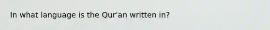 In what language is the Qur'an written in?