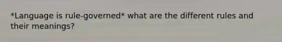 *Language is rule-governed* what are the different rules and their meanings?