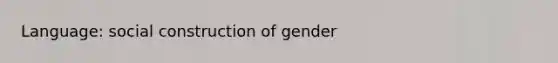 Language: social construction of gender