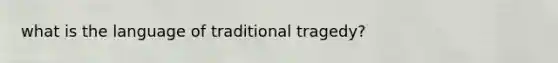 what is the language of traditional tragedy?