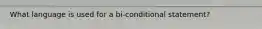 What language is used for a bi-conditional statement?