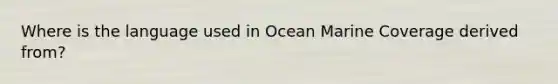 Where is the language used in Ocean Marine Coverage derived from?