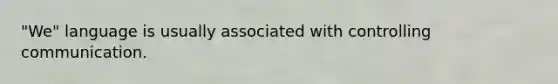 "We" language is usually associated with controlling communication.