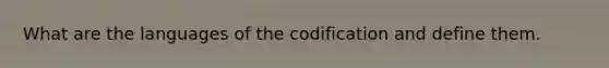 What are the languages of the codification and define them.