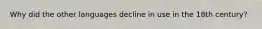 Why did the other languages decline in use in the 18th century?