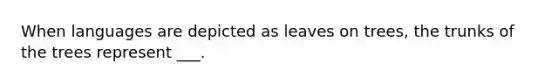 When languages are depicted as leaves on trees, the trunks of the trees represent ___.