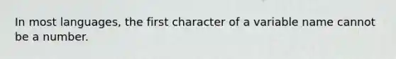 In most languages, the first character of a variable name cannot be a number.