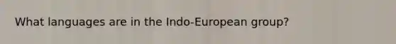 What languages are in the Indo-European group?