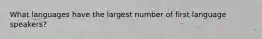 What languages have the largest number of first language speakers?