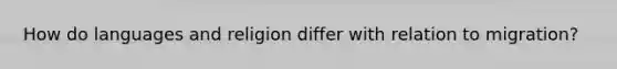 How do languages and religion differ with relation to migration?