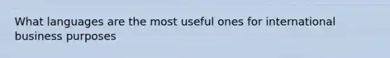 What languages are the most useful ones for international business purposes