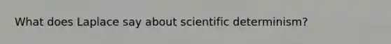 What does Laplace say about scientific determinism?