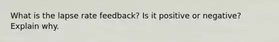 What is the lapse rate feedback? Is it positive or negative? Explain why.