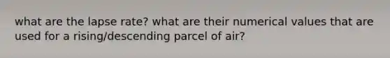 what are the lapse rate? what are their numerical values that are used for a rising/descending parcel of air?