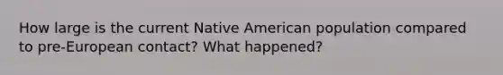 How large is the current Native American population compared to pre-European contact? What happened?