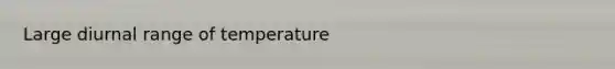 Large diurnal range of temperature