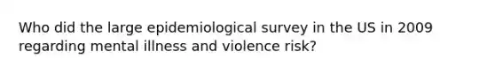 Who did the large epidemiological survey in the US in 2009 regarding mental illness and violence risk?