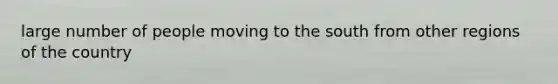 large number of people moving to the south from other regions of the country
