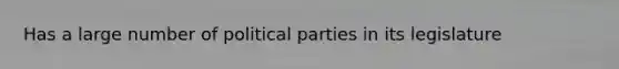 Has a large number of political parties in its legislature