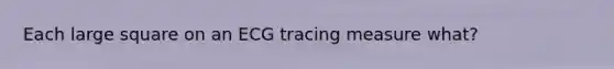 Each large square on an ECG tracing measure what?