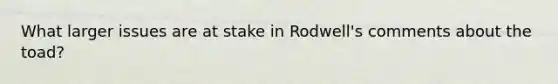 What larger issues are at stake in Rodwell's comments about the toad?