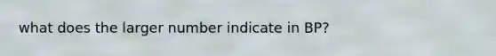 what does the larger number indicate in BP?