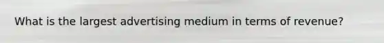 What is the largest advertising medium in terms of revenue?