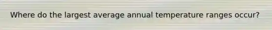 Where do the largest average annual temperature ranges occur?