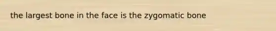 the largest bone in the face is the zygomatic bone