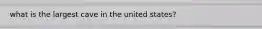what is the largest cave in the united states?