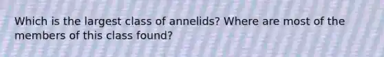 Which is the largest class of annelids? Where are most of the members of this class found?