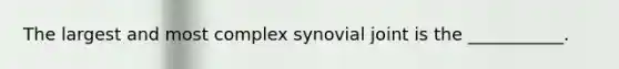 The largest and most complex synovial joint is the ___________.