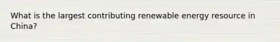 What is the largest contributing renewable energy resource in China?