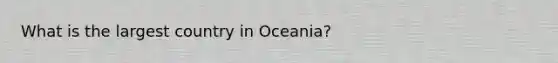 What is the largest country in Oceania?