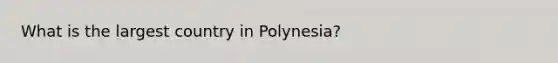 What is the largest country in Polynesia?