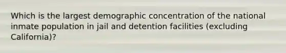 Which is the largest demographic concentration of the national inmate population in jail and detention facilities (excluding California)?