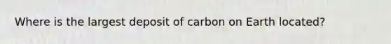 Where is the largest deposit of carbon on Earth located?