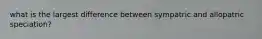 what is the largest difference between sympatric and allopatric speciation?