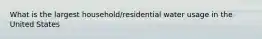 What is the largest household/residential water usage in the United States