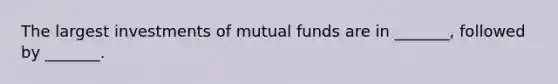 The largest investments of mutual funds are in _______, followed by _______.