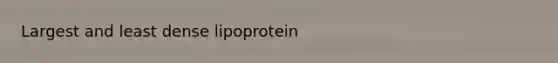 Largest and least dense lipoprotein