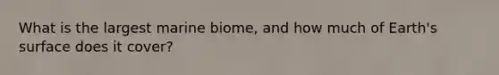 What is the largest marine biome, and how much of Earth's surface does it cover?