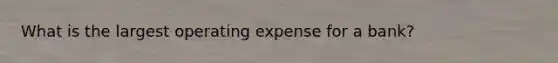 What is the largest operating expense for a bank?