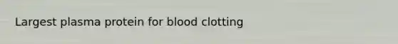 Largest plasma protein for blood clotting