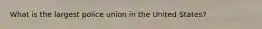 What is the largest police union in the United States?