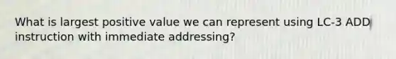 What is largest positive value we can represent using LC-3 ADD instruction with immediate addressing?