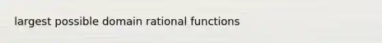 largest possible domain rational functions