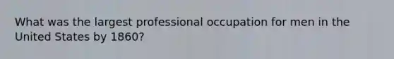 What was the largest professional occupation for men in the United States by 1860?