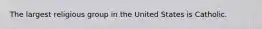 The largest religious group in the United States is Catholic.